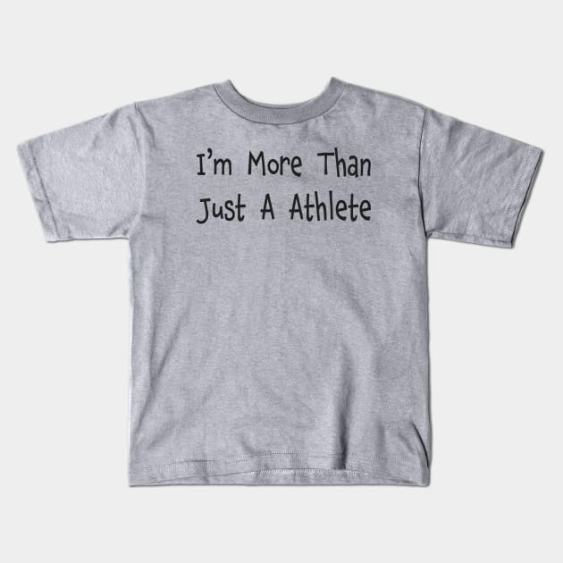 I'm More Than Just A Athlete Fun Sports Kids T-Shirt by RKP'sTees